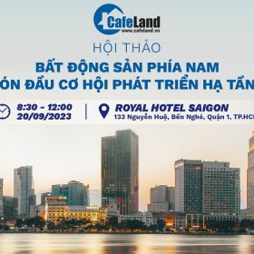 Ngày 20/9/2023: Hội thảo “Bất động sản phía Nam đón đầu cơ hội phát triển hạ tầng”